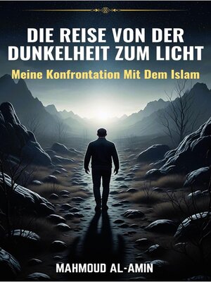 cover image of Die Reise Von Der Dunkelheit Zum Licht--Meine Konfrontation Mit Dem Islam